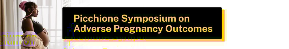 2025 Picchione Symposium on Adverse Pregnancy Outcomes